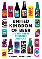 United Kingdom of Beer: 250 top beers in bottle and can