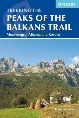 The Peaks of the Balkans Trail: Montenegro, Albania and Kosovo - Rudolf Abraham - cover