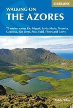 Walking on the Azores: 70 routes across Sao Miguel, Santa Maria, Terceira, Graciosa, Sao Jorge, Pico, Faial, Flores and Corvo