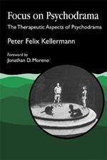 Focus on Psychodrama: The Therapeutic Aspects of Psychodrama