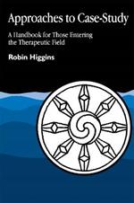 Approaches to Case Study: A Handbook for Those Entering the Therapeutic Field