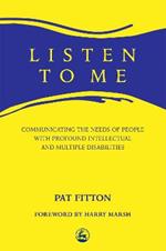 Listen To Me: Communicating the Needs of People with Profound Intellectual and Multiple Disabilities