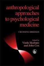 Anthropological Approaches to Psychological Medicine: Crossing Bridges