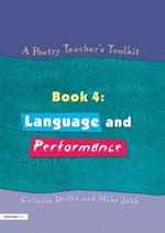 A Poetry Teacher's Toolkit: Book 4: Language and Performance