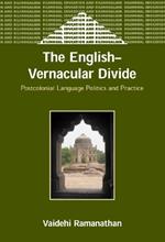 The English-Vernacular Divide: Postcolonial Language Politics and Practice