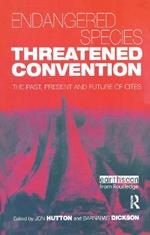 Endangered Species Threatened Convention: The Past, Present and Future of CITES, the Convention on International Trade in Endangered Species of Wild Fauna and Flora