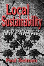 Local Sustainability: Managing and Planning Ecologically Sound Places