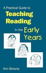 A Practical Guide to Teaching Reading in the Early Years