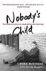 Nobody's Child: The Stirring True Story of an Unwanted Boy Who Found Hope