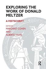 Exploring the Work of Donald Meltzer: A Festschrift