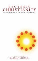 Esoteric Christianity and the Mission of Christian Rosenkreutz