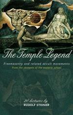 The Temple Legend: Freemasonry and Related Occult Movements from the Contents of the Esoteric School