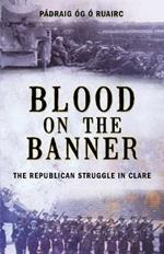 Blood On The Banner: The Republican Struggle in Clare