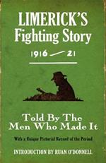 Limerick's Fighting Story 1916 - 21: Told By The Men Who Made It