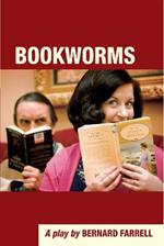 Bookworms: A Play by Bernard Farrell