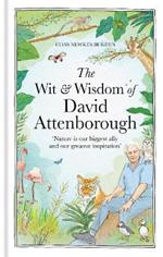 The Wit and Wisdom of David Attenborough: A celebration of our favourite naturalist