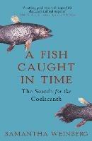 A Fish Caught in Time: The Search for the Coelacanth