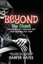 Beyond the Closet: Conquering the unknown and understanding the truth
