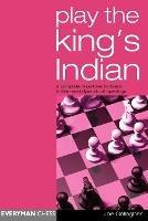 Play the King's Indian: A Complete Repertoire for Black in This Most Dynamic of Openings