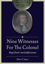Nine Witnesses for the Colonel: King Charles' Most Faithful Servant