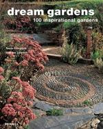 Dream Gardens: 100 Inspirational Gardens