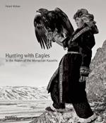 Hunting with Eagles: In the Realm of the Mongolian Kazakhs