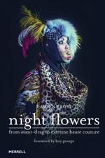 Night Flowers: From Avant-Drag to Extreme Haute Couture