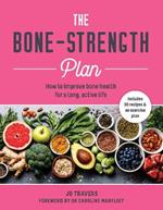 The Bone-Strength Plan: How to Improve Bone Health for a Long, Active Life