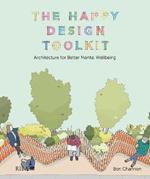 The Happy Design Toolkit: Architecture for Better Mental Wellbeing