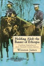 Holding aloft the Banner of Ethiopia: Caribbean Radicalism in Early Twentieth Century America