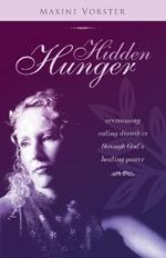 Hidden Hunger: Overcoming Eating Disorders Through God's Healing Power