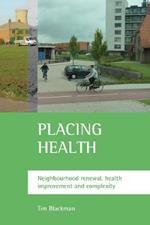 Placing health: Neighbourhood renewal, health improvement and complexity