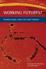 Working futures?: Disabled people, policy and social inclusion