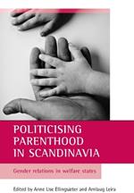 Politicising parenthood in Scandinavia: Gender relations in welfare states