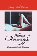 Walerian Borowczyk: Cinema of Erotic Dreams