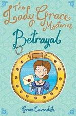 The Lady Grace Mysteries: Betrayal