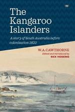 The Kangaroo Islanders: A Story of South Australia Before Colonisation 1823