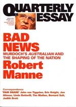 Bad News: Murdoch's Australian and the Shaping of the Nation: Quarterly Essay 43