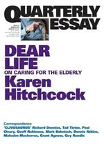 Dear Life: On Caring for the Elderly: Quarterly Essay 57