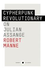 The Cypherpunk Revolutionary: On Julian Assange
