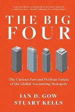 The Big Four: The Curious Past and Perilous Future of Global Accounting Monopoly