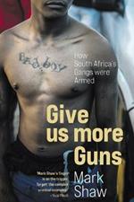 Give Us More Guns: How South Africa's Gangs Were Armed