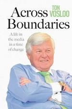 Across boundaries: A life in the media in a time of change
