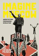 Imagine Moscow: Architecture Propaganda Revolution