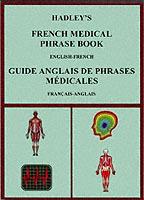 Hadley's French Medical Phrase Book: Hadley's Guide Anglais De Phrases Medicales