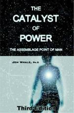 The Catalyst of Power: The Assemblage Point Of Man