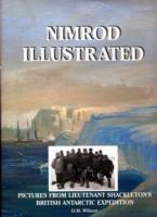 Nimrod Illustrated: Pictures from Lieutenant Shackleton's British Antarctic Expedition