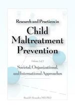 Research and Practices in Child Maltreatment Prevention Volume 2: Societal, Organizational, and International Approaches