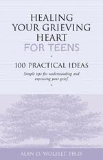 Healing Your Grieving Heart for Teens: 100 Practical Ideas