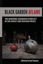 Black Garden Aflame: The Nagorno-Karabakh Conflict in the Soviet and Russian Press